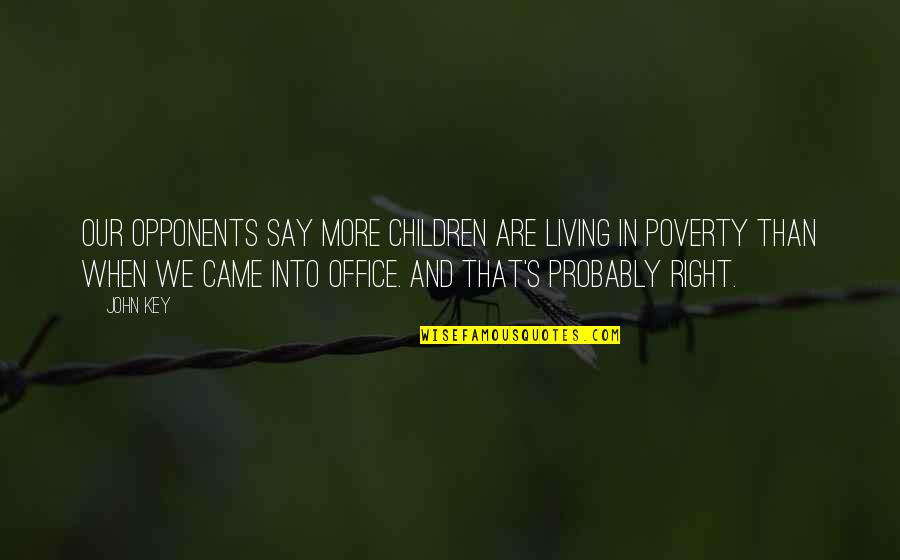 Poverty's Quotes By John Key: Our opponents say more children are living in