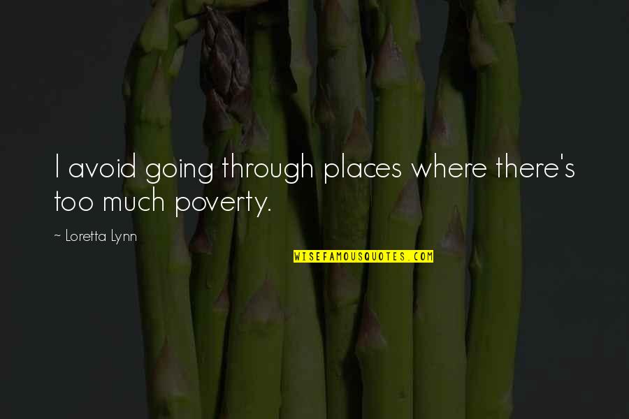 Poverty's Quotes By Loretta Lynn: I avoid going through places where there's too