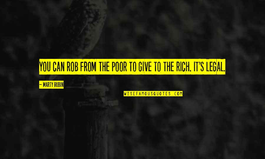 Poverty's Quotes By Marty Rubin: You can rob from the poor to give