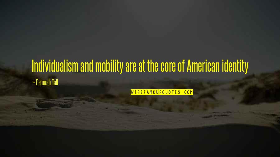 Povery Quotes By Deborah Tall: Individualism and mobility are at the core of