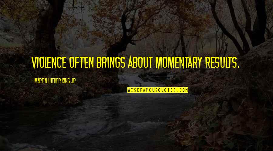 Poveste De Dragoste Quotes By Martin Luther King Jr.: Violence often brings about momentary results. Poveste De Dragoste Quotes By Martin Luther King Jr.: Violence often brings about momentary results.