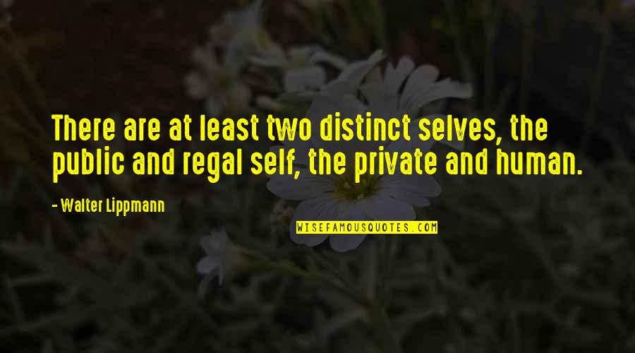 Poveste Quotes By Walter Lippmann: There are at least two distinct selves, the