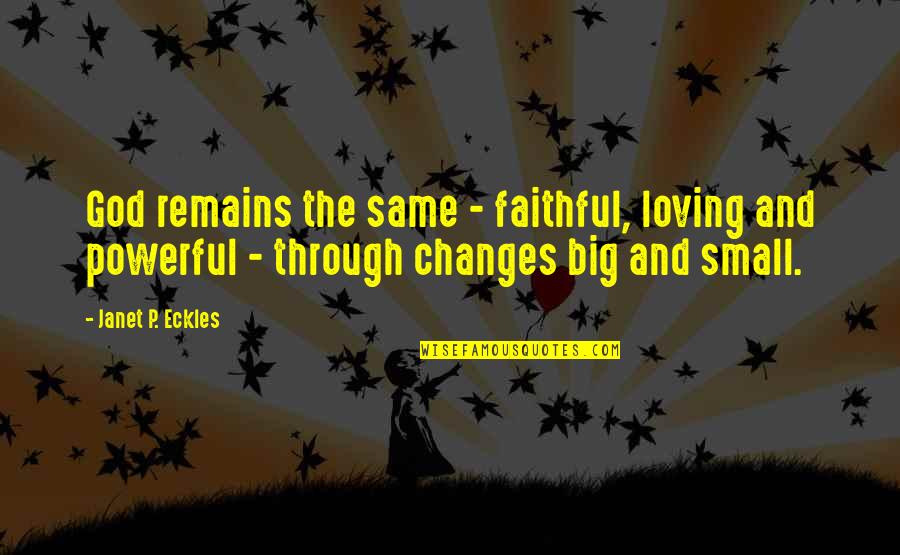 Povestea Lui Quotes By Janet P. Eckles: God remains the same - faithful, loving and