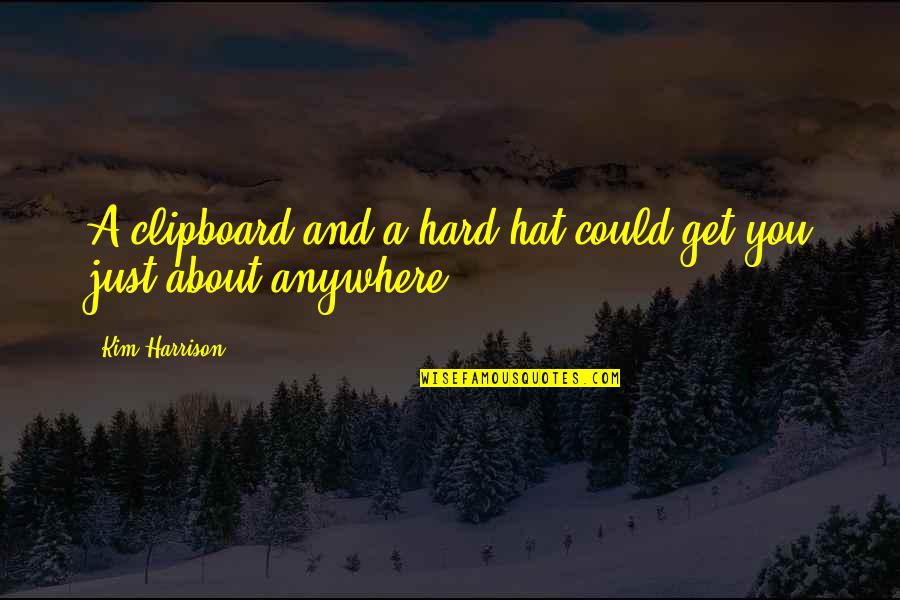 Povestea Ursului Quotes By Kim Harrison: A clipboard and a hard hat could get