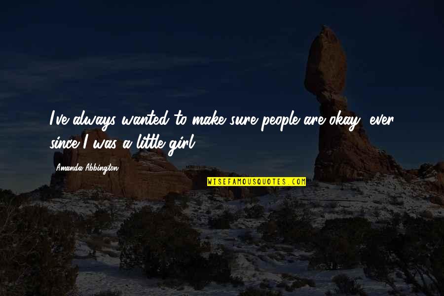 Povesti De Dragoste Quotes By Amanda Abbington: I've always wanted to make sure people are