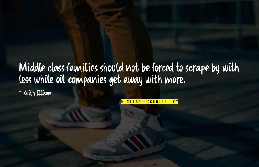 Povesti De Dragoste Quotes By Keith Ellison: Middle class families should not be forced to