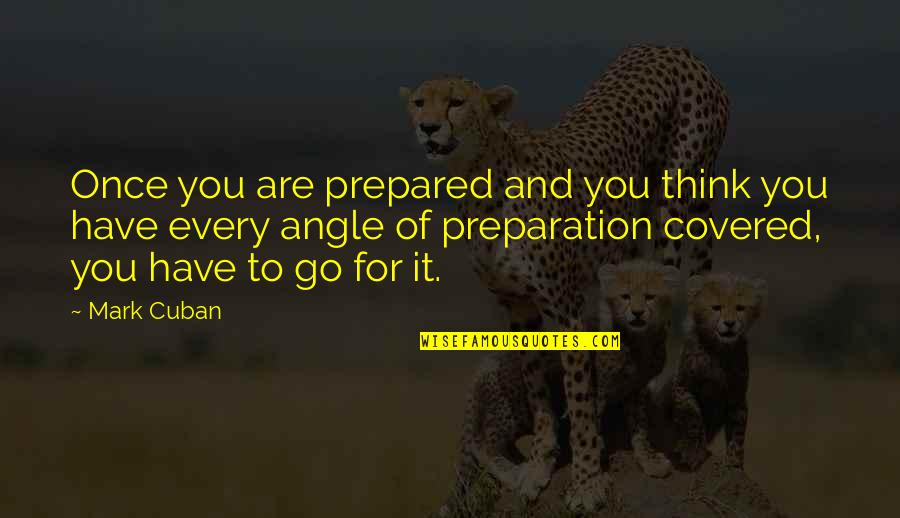 Povesti De Ion Quotes By Mark Cuban: Once you are prepared and you think you Povesti De Ion Quotes By Mark Cuban: Once you are prepared and you think you