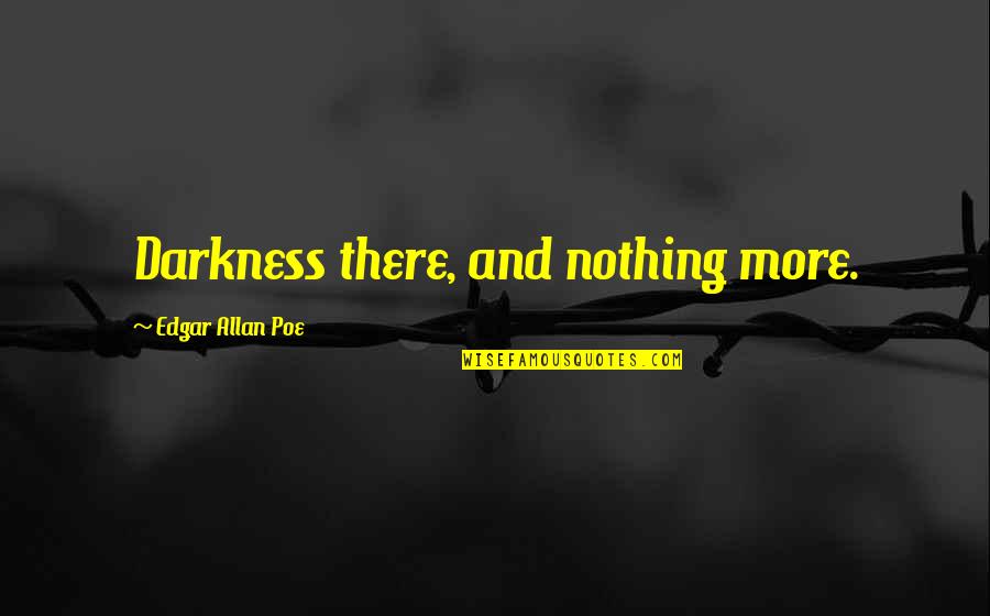 Povestiri Din Hanul Ancutei Quotes By Edgar Allan Poe: Darkness there, and nothing more.