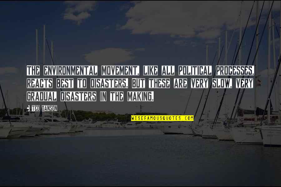 Povestitorul Quotes By Ted Danson: The environmental movement, like all political processes, reacts Povestitorul Quotes By Ted Danson: The environmental movement, like all political processes, reacts