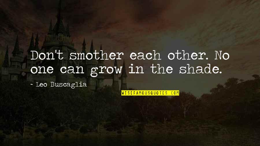 Povetkin Boxing Quotes By Leo Buscaglia: Don't smother each other. No one can grow Povetkin Boxing Quotes By Leo Buscaglia: Don't smother each other. No one can grow