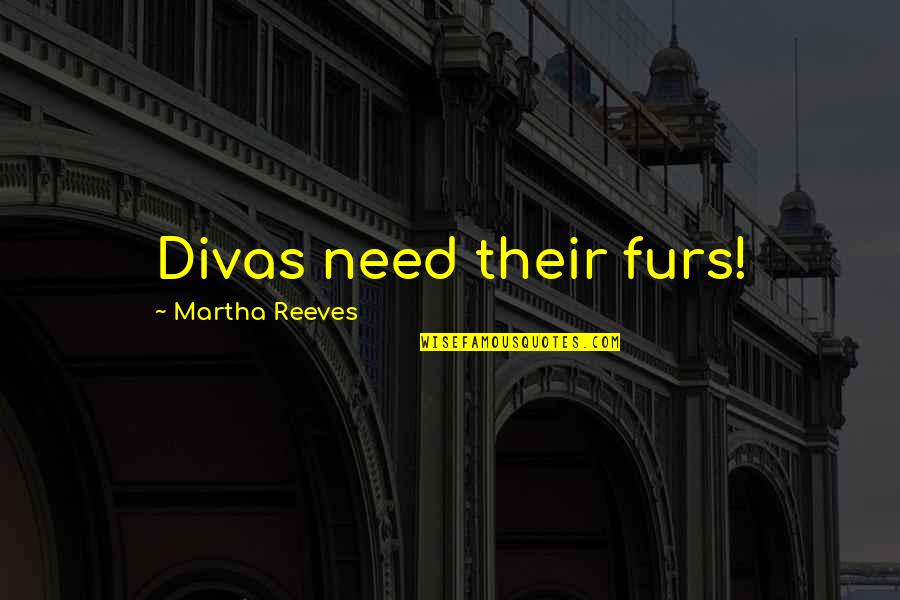 Povetkin Boxing Quotes By Martha Reeves: Divas need their furs! Povetkin Boxing Quotes By Martha Reeves: Divas need their furs!