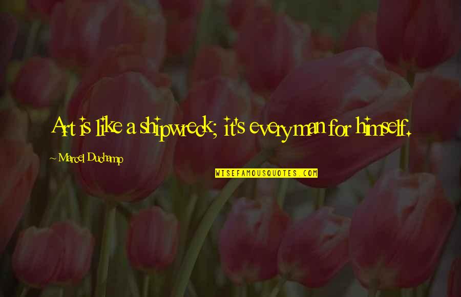 Povetkin V Quotes By Marcel Duchamp: Art is like a shipwreck; it's every man Povetkin V Quotes By Marcel Duchamp: Art is like a shipwreck; it's every man
