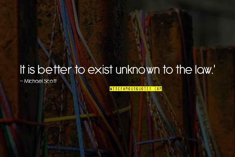 Povey Associates Quotes By Michael Scott: It is better to exist unknown to the
