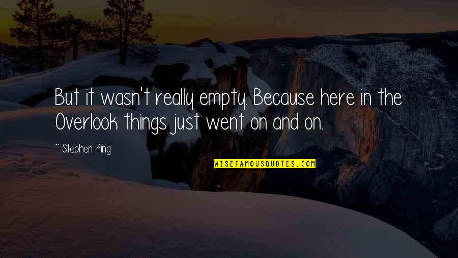 Poveys Quotes By Stephen King: But it wasn't really empty. Because here in