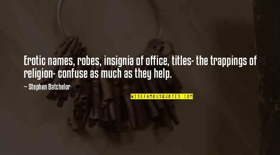 Povichian Quotes By Stephen Batchelor: Erotic names, robes, insignia of office, titles- the Povichian Quotes By Stephen Batchelor: Erotic names, robes, insignia of office, titles- the