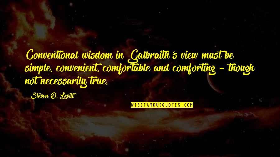 Povidone Quotes By Steven D. Levitt: Conventional wisdom in Galbraith's view must be simple, Povidone Quotes By Steven D. Levitt: Conventional wisdom in Galbraith's view must be simple,