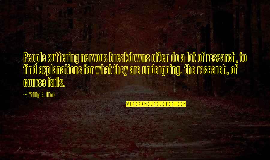 Povilas Vanagas Quotes By Philip K. Dick: People suffering nervous breakdowns often do a lot Povilas Vanagas Quotes By Philip K. Dick: People suffering nervous breakdowns often do a lot