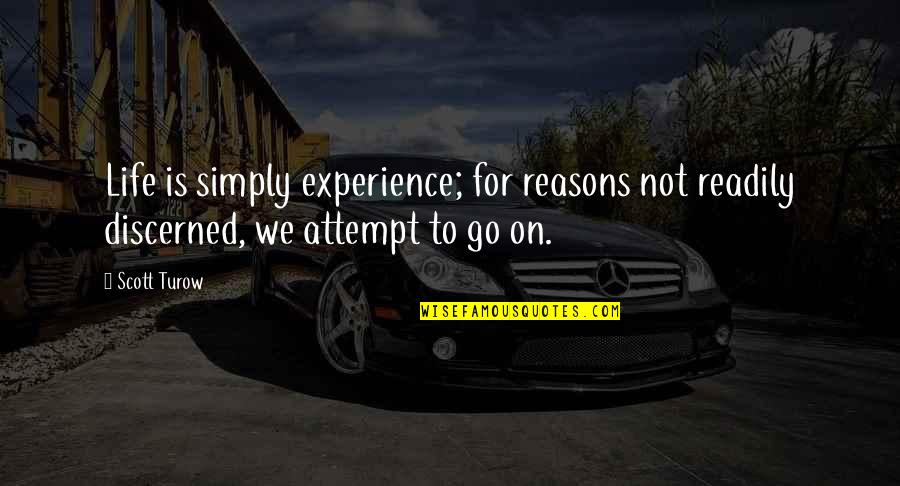 Povinelli Elizabeth Quotes By Scott Turow: Life is simply experience; for reasons not readily