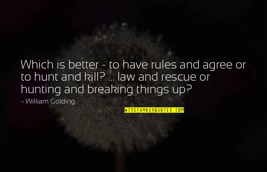 Povinelli Experiment Quotes By William Golding: Which is better - to have rules and