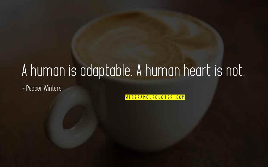 Povinn Quotes By Pepper Winters: A human is adaptable. A human heart is