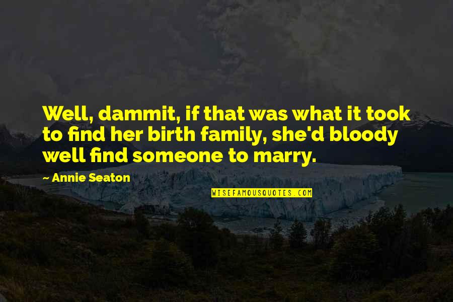 Povinnosti Obcana Quotes By Annie Seaton: Well, dammit, if that was what it took Povinnosti Obcana Quotes By Annie Seaton: Well, dammit, if that was what it took