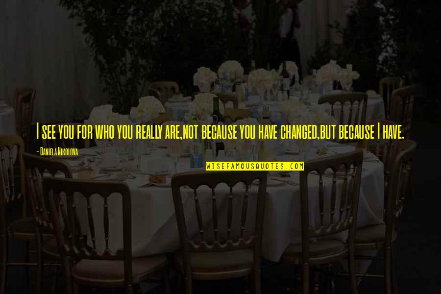 Povlak Quotes By Daniela Nikolova: I see you for who you really are,not