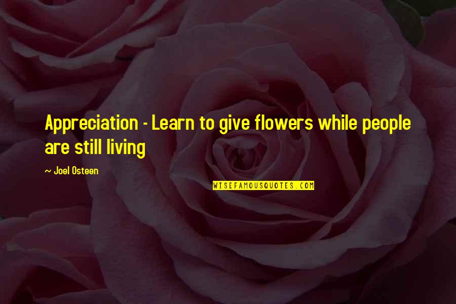 Povlo Quotes By Joel Osteen: Appreciation - Learn to give flowers while people