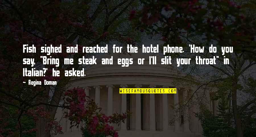 Povodac Engleski Quotes By Regina Doman: Fish sighed and reached for the hotel phone. Povodac Engleski Quotes By Regina Doman: Fish sighed and reached for the hotel phone.