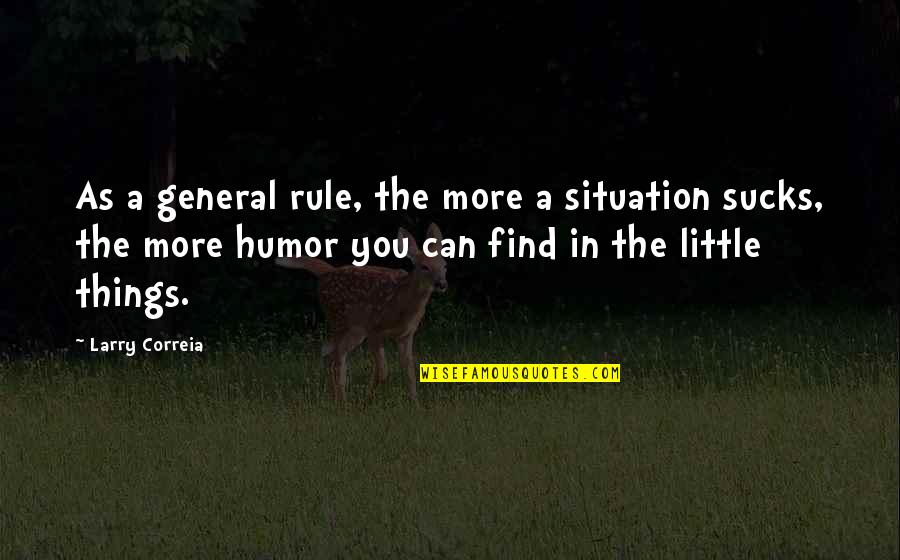 Povodac Za Quotes By Larry Correia: As a general rule, the more a situation Povodac Za Quotes By Larry Correia: As a general rule, the more a situation