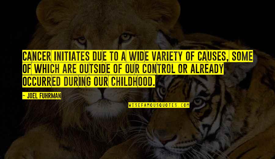 Povodom Dana Quotes By Joel Fuhrman: Cancer initiates due to a wide variety of Povodom Dana Quotes By Joel Fuhrman: Cancer initiates due to a wide variety of
