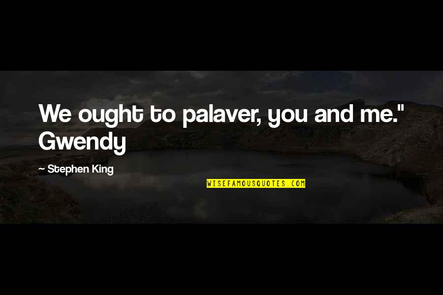 Povoljno Online Quotes By Stephen King: We ought to palaver, you and me." Gwendy Povoljno Online Quotes By Stephen King: We ought to palaver, you and me." Gwendy