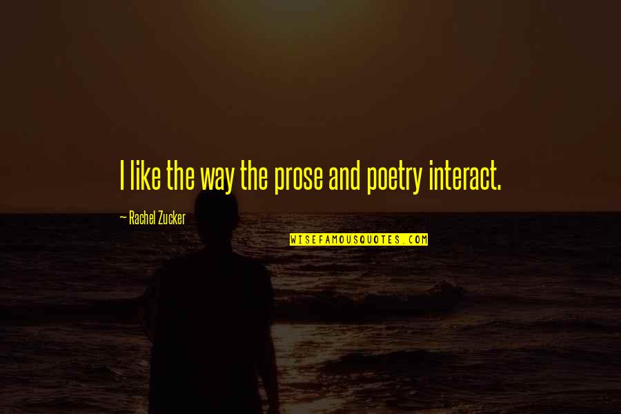Povrch Hranolu Quotes By Rachel Zucker: I like the way the prose and poetry Povrch Hranolu Quotes By Rachel Zucker: I like the way the prose and poetry