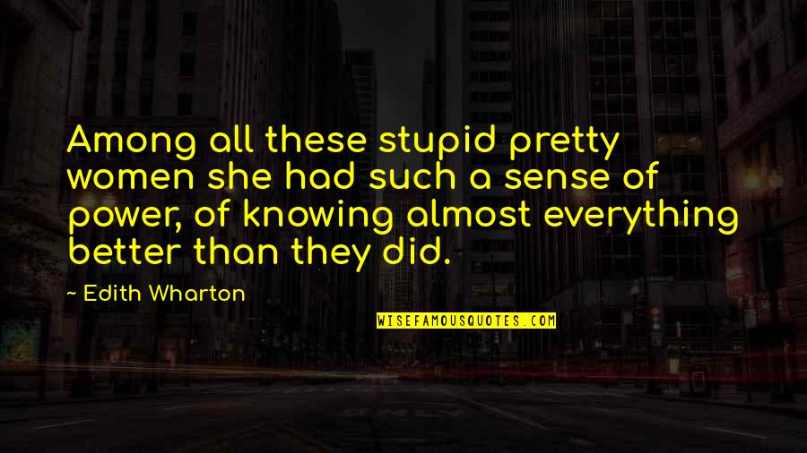 Povredi Me Nikola Quotes By Edith Wharton: Among all these stupid pretty women she had Povredi Me Nikola Quotes By Edith Wharton: Among all these stupid pretty women she had