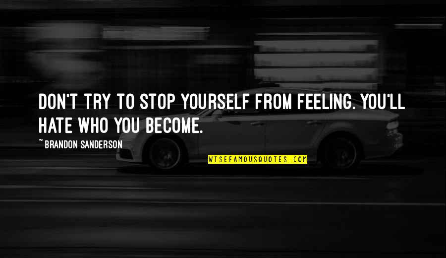 Povyk Quotes By Brandon Sanderson: Don't try to stop yourself from feeling. You'll Povyk Quotes By Brandon Sanderson: Don't try to stop yourself from feeling. You'll
