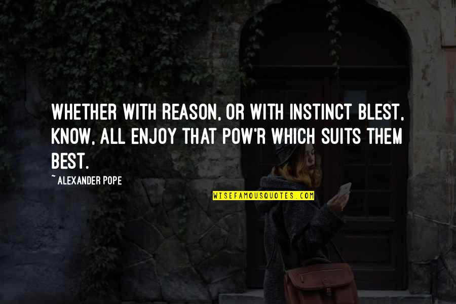 Pow Quotes By Alexander Pope: Whether with Reason, or with Instinct blest, Know,