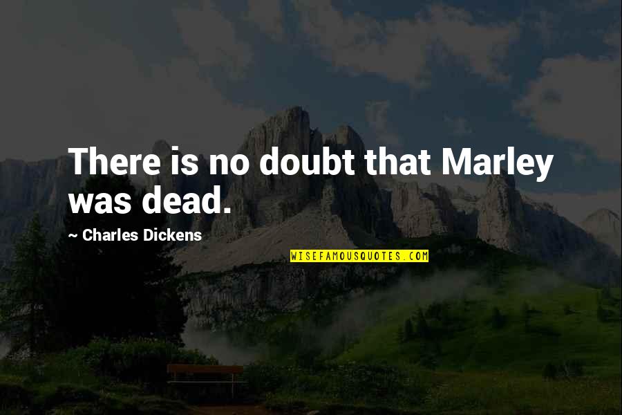 Pow Wow Highway Quotes By Charles Dickens: There is no doubt that Marley was dead.