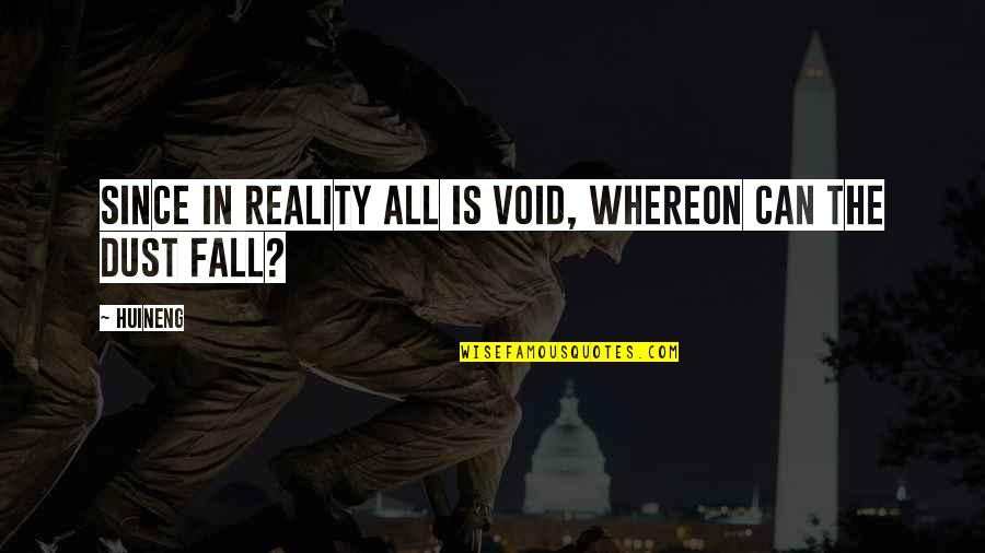 Pow Wow Quotes By Huineng: Since in reality all is void, Whereon can