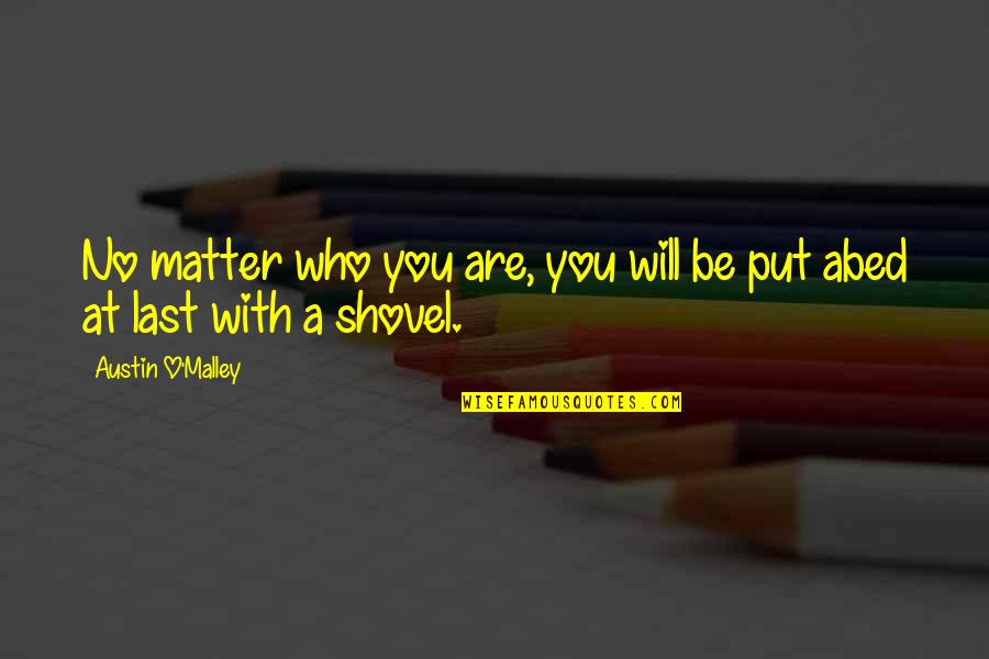 Powagames Quotes By Austin O'Malley: No matter who you are, you will be