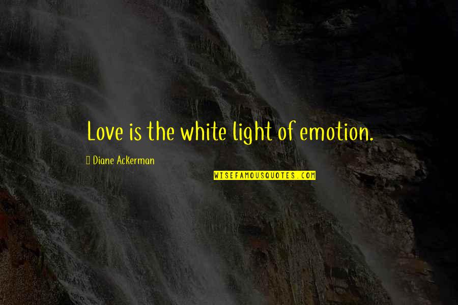 Powder Blue Quotes By Diane Ackerman: Love is the white light of emotion.