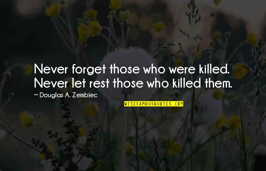 Powder Like Material Quotes By Douglas A. Zembiec: Never forget those who were killed. Never let