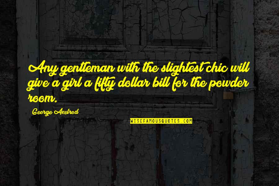 Powder Room Quotes By George Axelrod: Any gentleman with the slightest chic will give