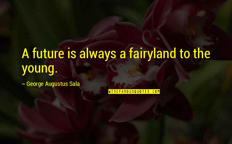Powder Snowboard Quotes By George Augustus Sala: A future is always a fairyland to the