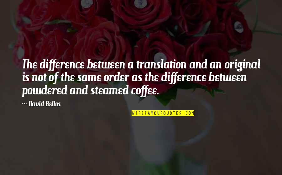 Powdered Quotes By David Bellos: The difference between a translation and an original