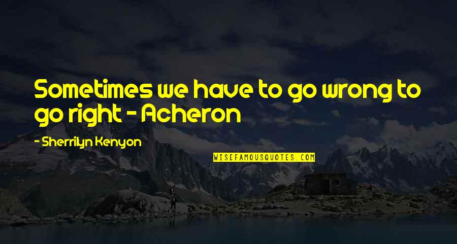 Powderfinger Tab Quotes By Sherrilyn Kenyon: Sometimes we have to go wrong to go