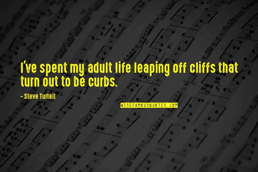 Powderfinger Tab Quotes By Steve Turtell: I've spent my adult life leaping off cliffs