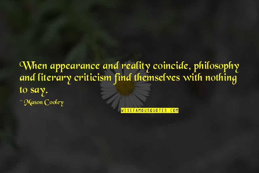 Powdermaker Studio Quotes By Mason Cooley: When appearance and reality coincide, philosophy and literary Powdermaker Studio Quotes By Mason Cooley: When appearance and reality coincide, philosophy and literary