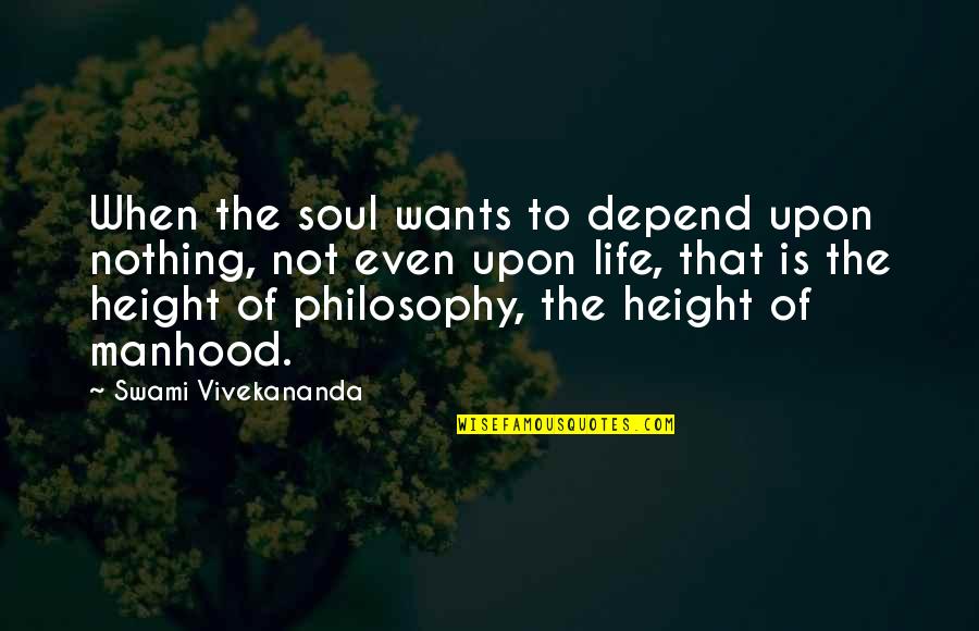 Powdermaker Village Quotes By Swami Vivekananda: When the soul wants to depend upon nothing,