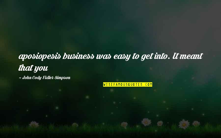 Powdermill Financial Solutions Quotes By John Cody Fidler-Simpson: aposiopesis business was easy to get into. It Powdermill Financial Solutions Quotes By John Cody Fidler-Simpson: aposiopesis business was easy to get into. It