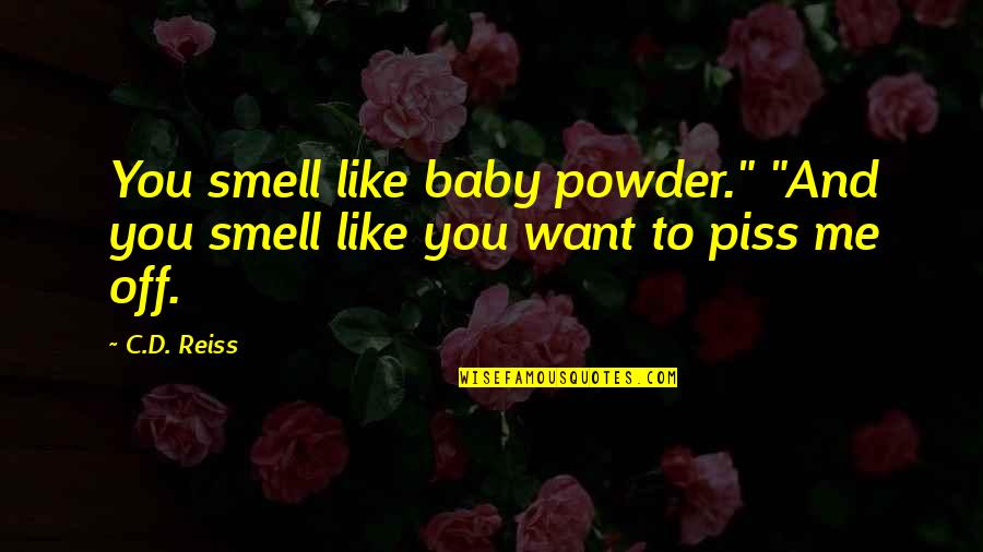 Powder's Quotes By C.D. Reiss: You smell like baby powder." "And you smell