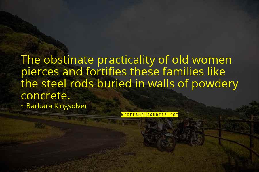Powdery Quotes By Barbara Kingsolver: The obstinate practicality of old women pierces and